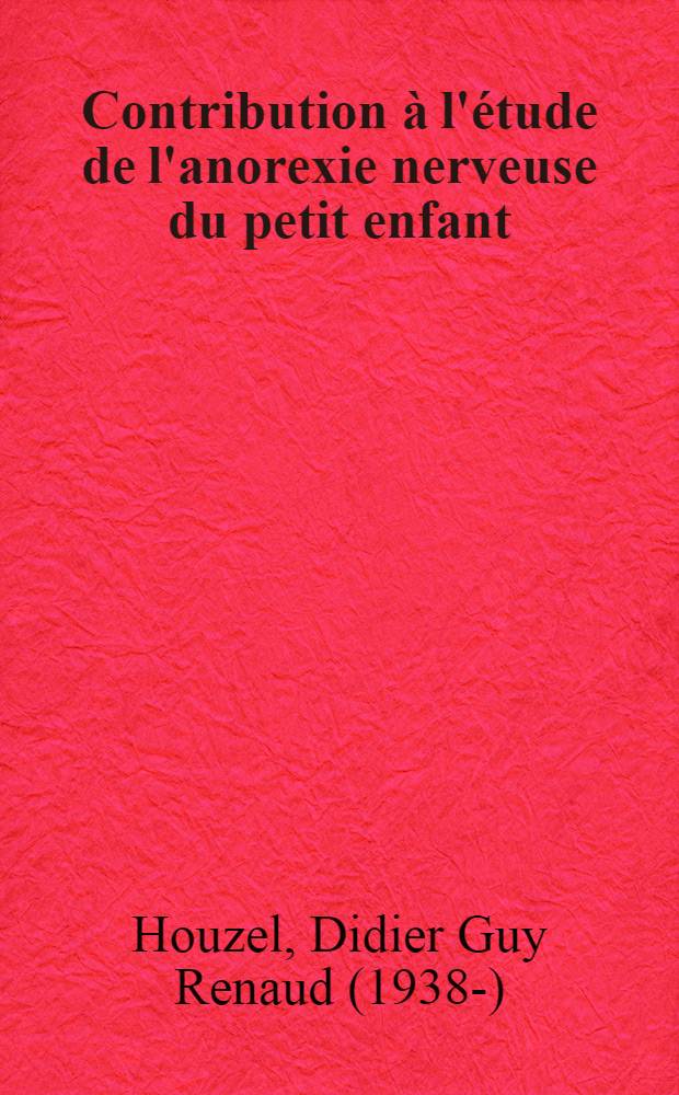 Contribution à l'étude de l'anorexie nerveuse du petit enfant : Thèse ..