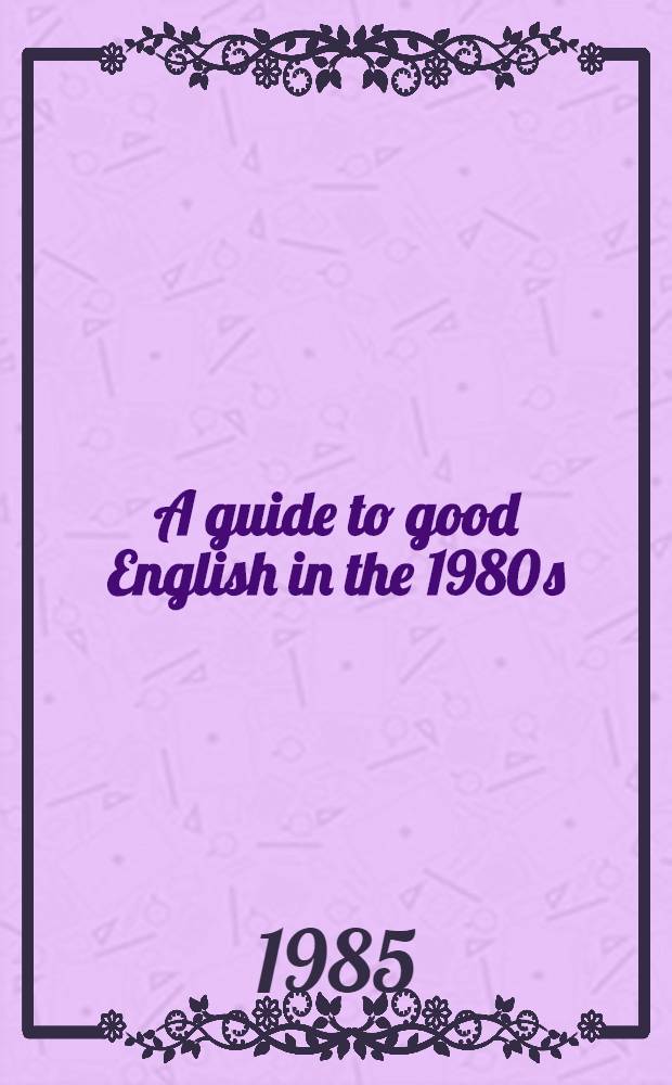 A guide to good English in the 1980 s