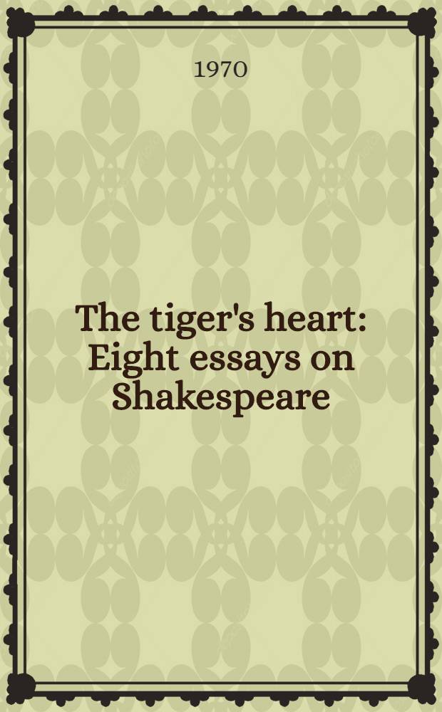 The tiger's heart : Eight essays on Shakespeare