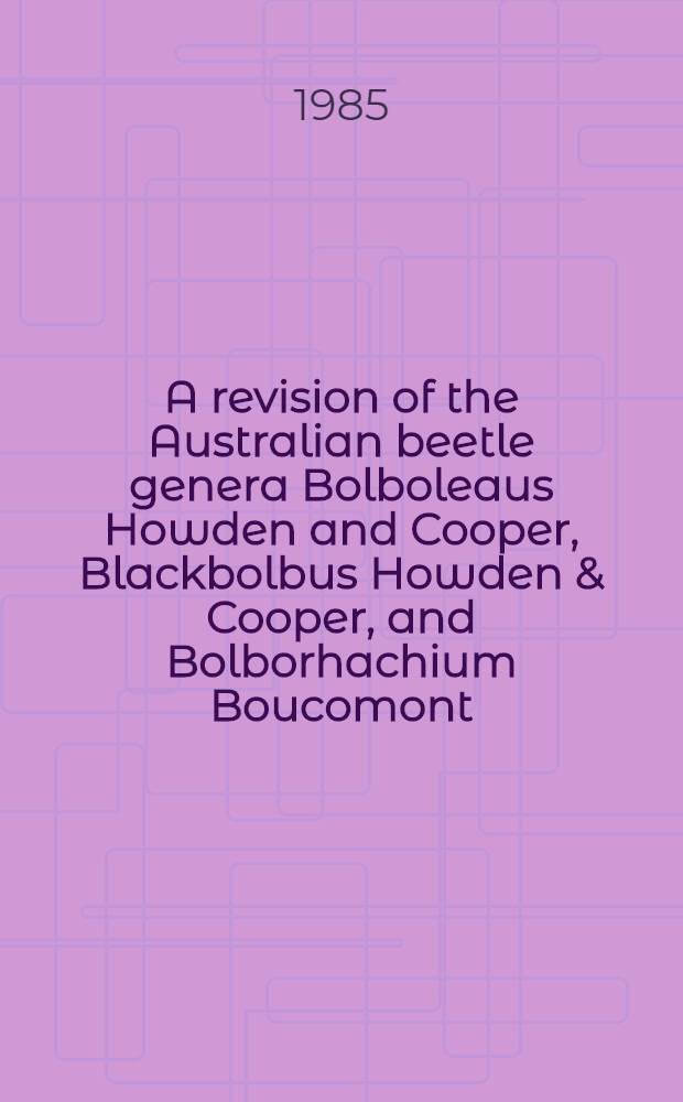 A revision of the Australian beetle genera Bolboleaus Howden [and] Cooper, Blackbolbus Howden & Cooper, and Bolborhachium Boucomont (Scarabaeidae: Geotrupinae)