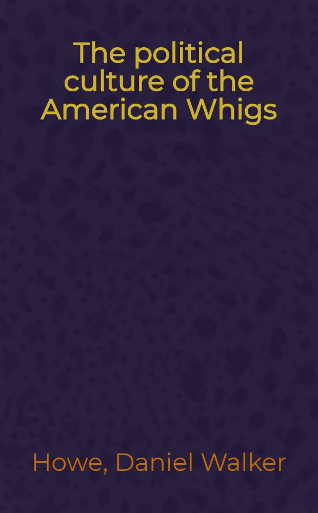The political culture of the American Whigs