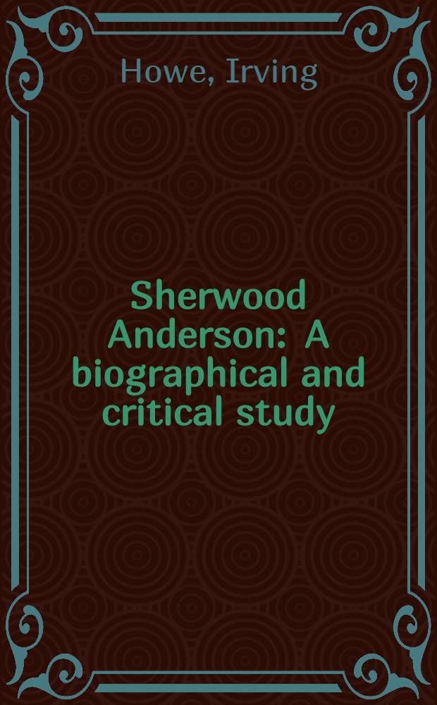 Sherwood Anderson : A biographical and critical study