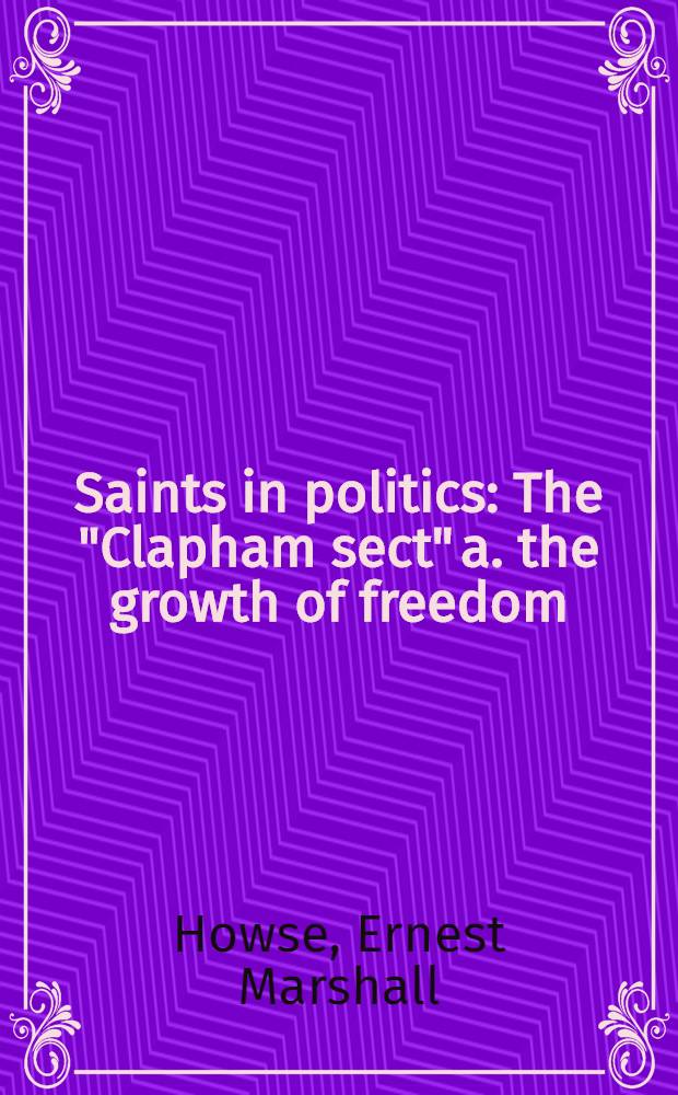 Saints in politics : The "Clapham sect" a. the growth of freedom