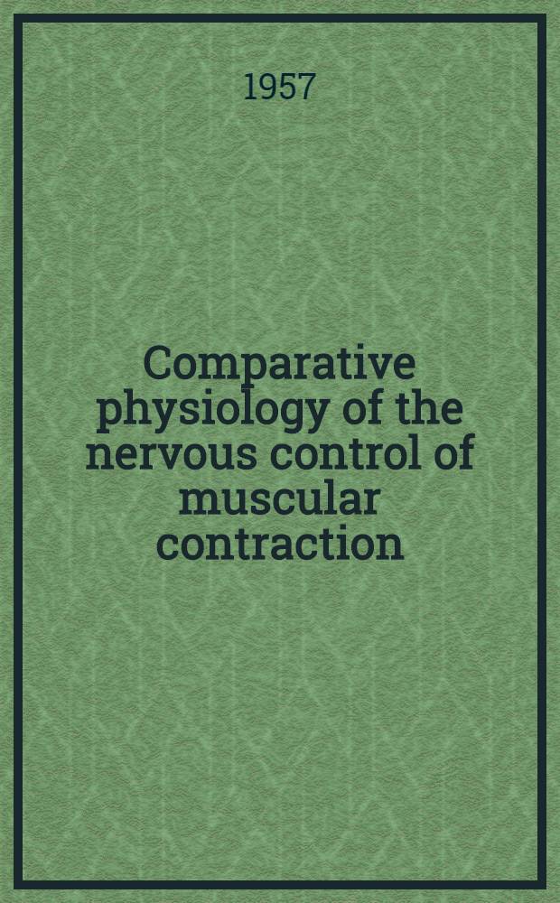 Comparative physiology of the nervous control of muscular contraction