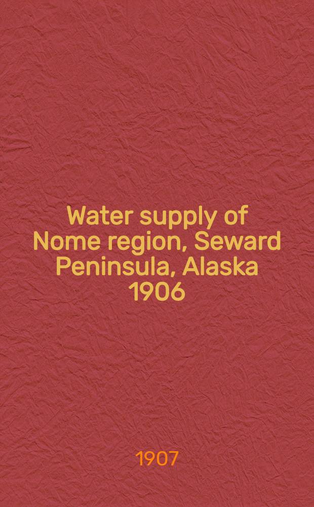 Water supply of Nome region, Seward Peninsula, Alaska 1906