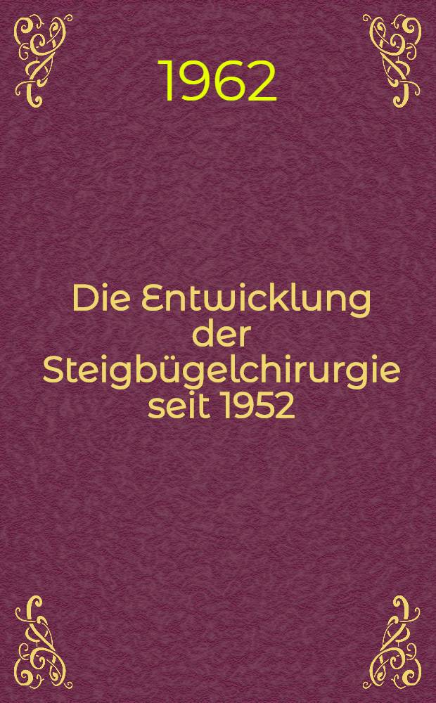 Die Entwicklung der Steigbügelchirurgie seit 1952 : Inaug.-Diss. ... der ... Univ. zu München