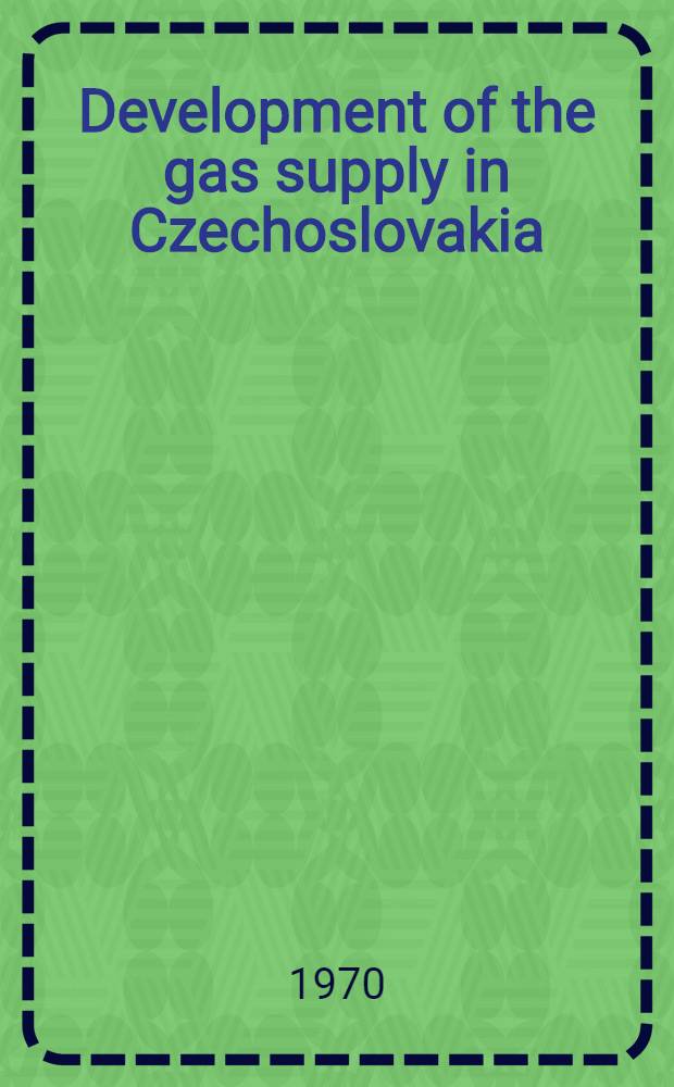 Development of the gas supply in Czechoslovakia = Развитие газовой промышленности ЧССР = Développement de l'industrie du gaz en Tchécoslovaquie