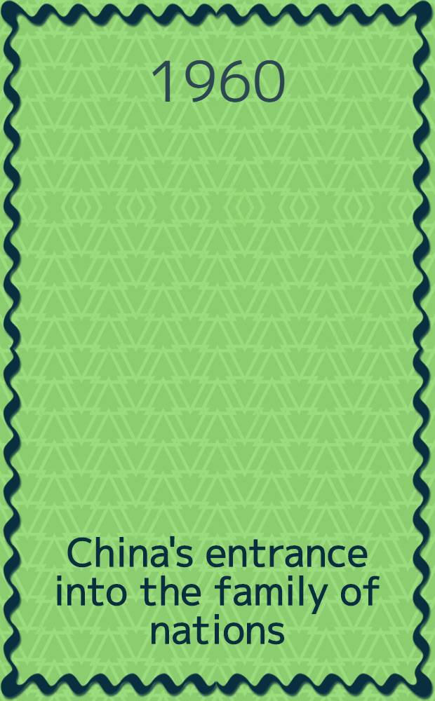 China's entrance into the family of nations : The diplomatic phase 1858-1880