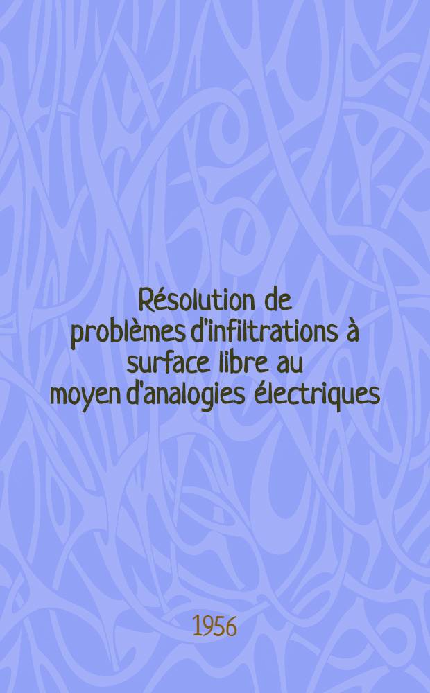 Résolution de problèmes d'infiltrations à surface libre au moyen d'analogies électriques: (1-re thèse); Propositions données par la Faculté: Développements récents dans la méthode de Jones pour l'étude des ailes en transsonique: (2-e thèse): Thèses présentées à ... l'Univ. de Paris pour obtenir le grade de docteur ès sciences mathématiques / par Pierre Huard de La Marre