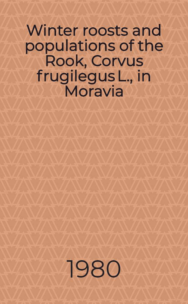 Winter roosts and populations of the Rook, Corvus frugilegus L., in Moravia (Czechoslovakia), 1972/73