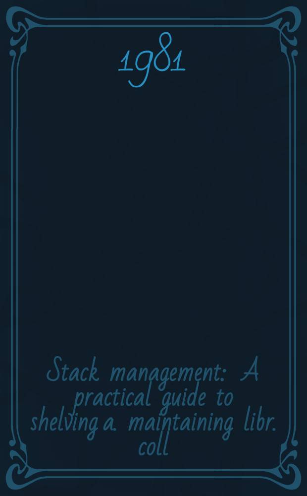 Stack management : A practical guide to shelving a. maintaining libr. coll