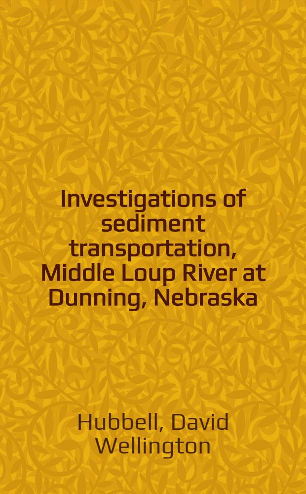 Investigations of sediment transportation, Middle Loup River at Dunning, Nebraska : With application of data from turbulence flume