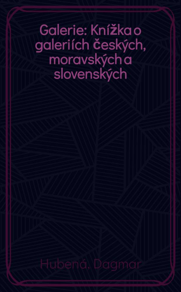 Galerie : Knížka o galeriích českých, moravských a slovenských