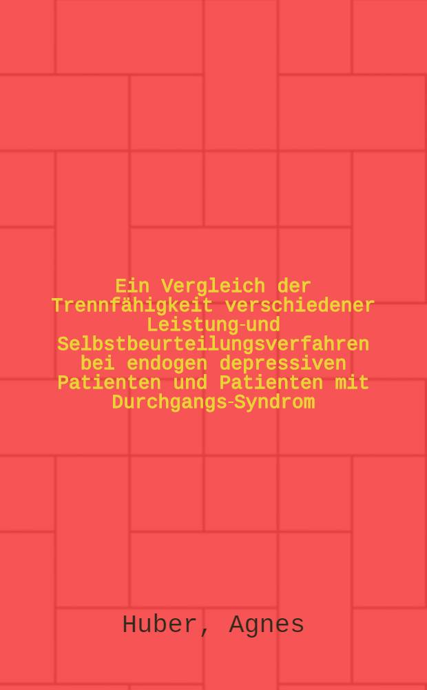 Ein Vergleich der Trennfähigkeit verschiedener Leistungs- und Selbstbeurteilungsverfahren bei endogen depressiven Patienten und Patienten mit Durchgangs-Syndrom : Inaug.-Diss. ... der Med. Fak. der ... Univ. Erlangen-Nürnberg