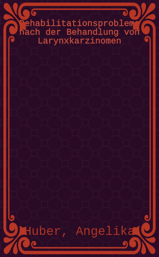 Rehabilitationsprobleme nach der Behandlung von Larynxkarzinomen : Ergebnisse einer Befragung von Patienten nach Laryngektomie, Teilresektionen oder Bestrahlung des Kehlkopfs : Inaug.-Diss. ... der Med. Fak. der ... Univ. zu Tübingen