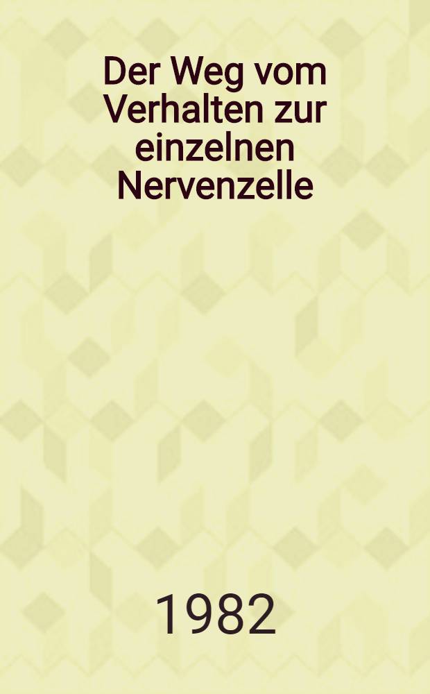 Der Weg vom Verhalten zur einzelnen Nervenzelle : Studien an Grillen