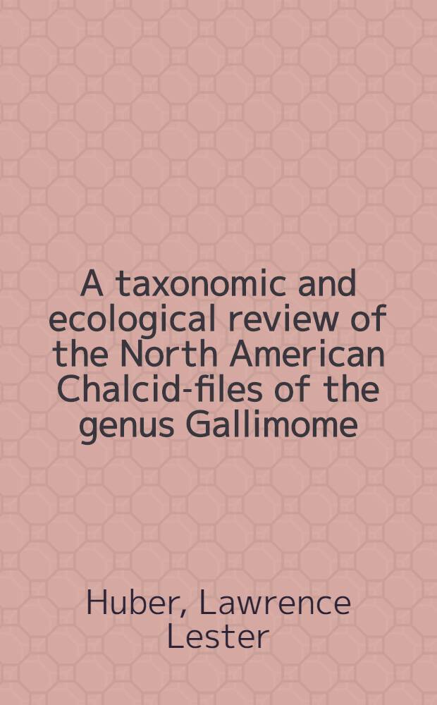 A taxonomic and ecological review of the North American Chalcid-files of the genus Gallimome
