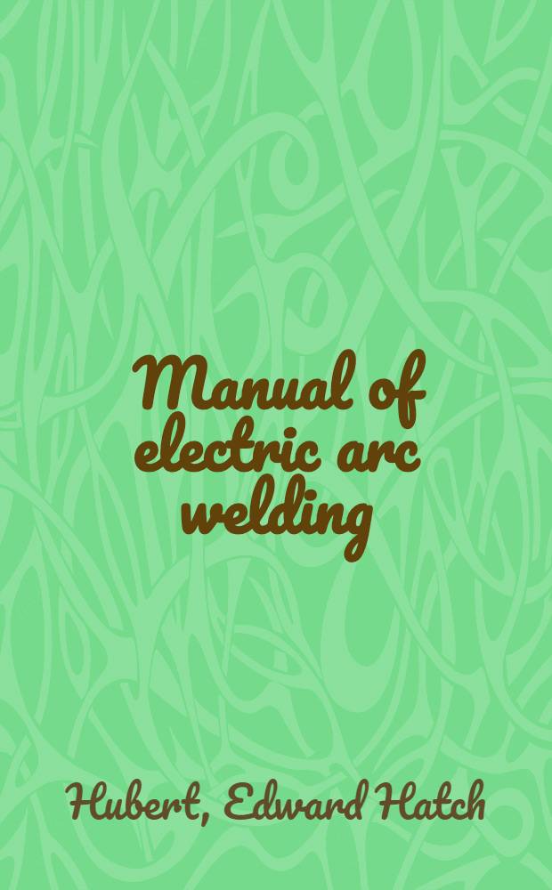 Manual of electric arc welding