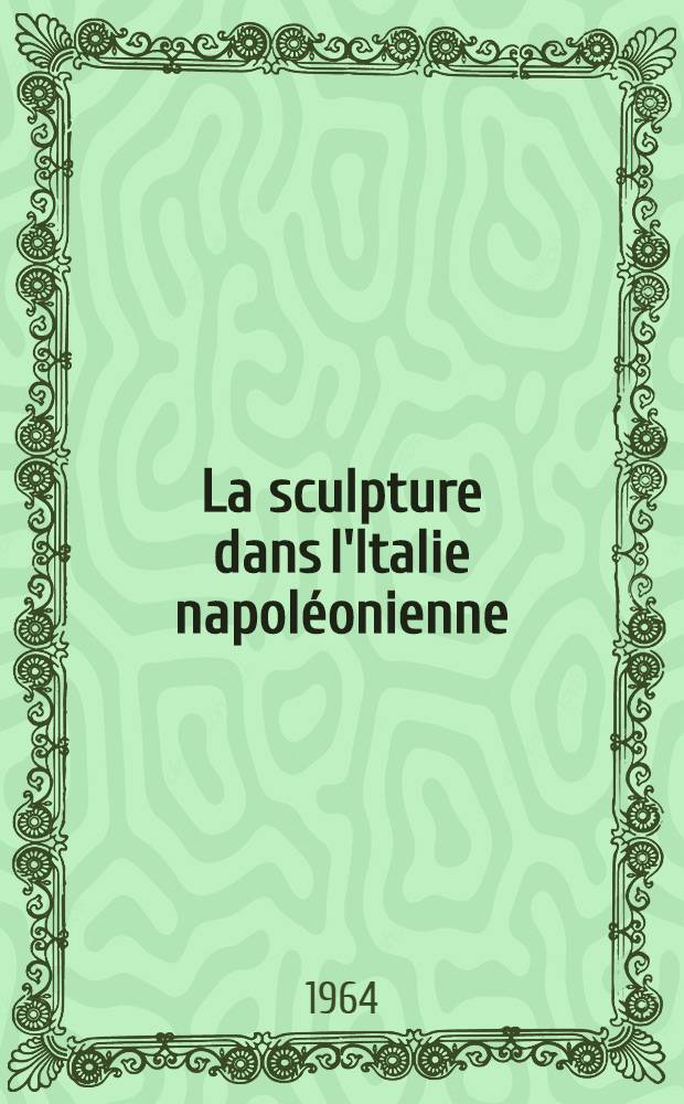 La sculpture dans l'Italie napoléonienne : Thèse ..