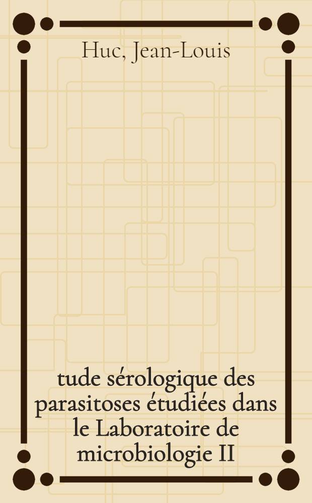 Étude sérologique des parasitoses étudiées dans le Laboratoire de microbiologie II (CHU de Toulouse) : Thèse ..