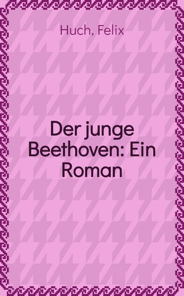 Der junge Beethoven : Ein Roman