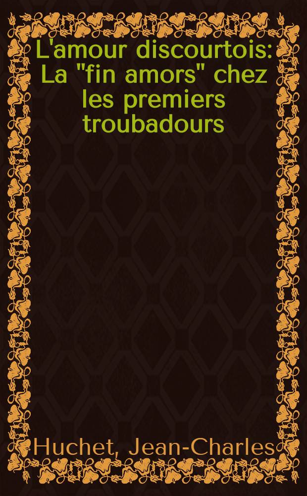 L'amour discourtois : La "fin amors" chez les premiers troubadours