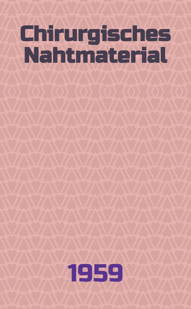Chirurgisches Nahtmaterial : Eigenschaften, Sterilität und deren Prüfung