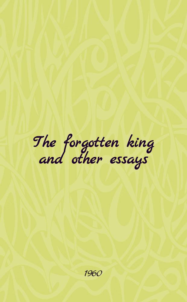 The forgotten king and other essays