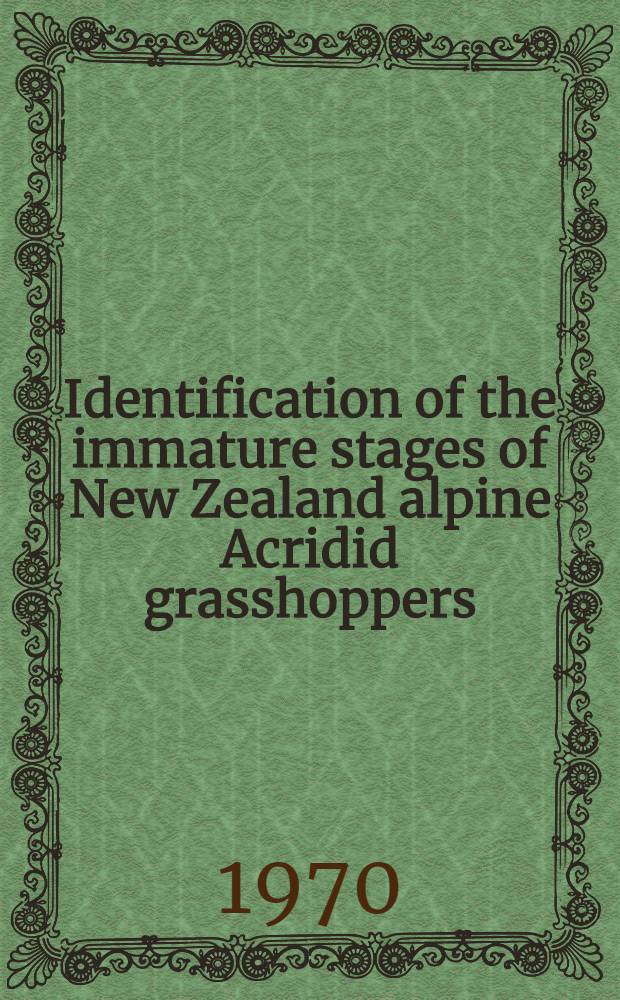 Identification of the immature stages of New Zealand alpine Acridid grasshoppers (Orthoptera)