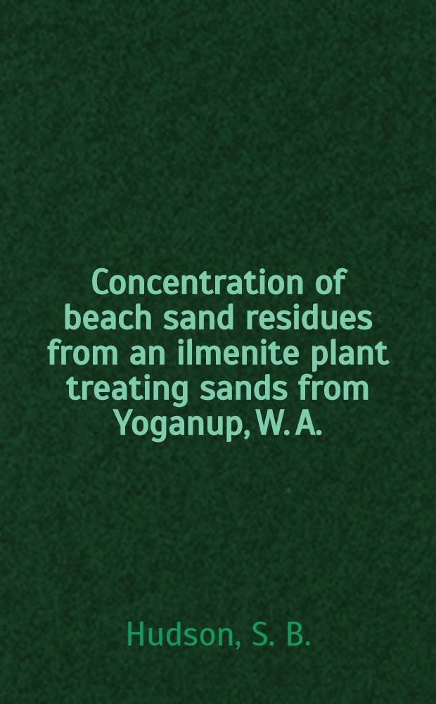 Concentration of beach sand residues from an ilmenite plant treating sands from Yoganup, W. A.