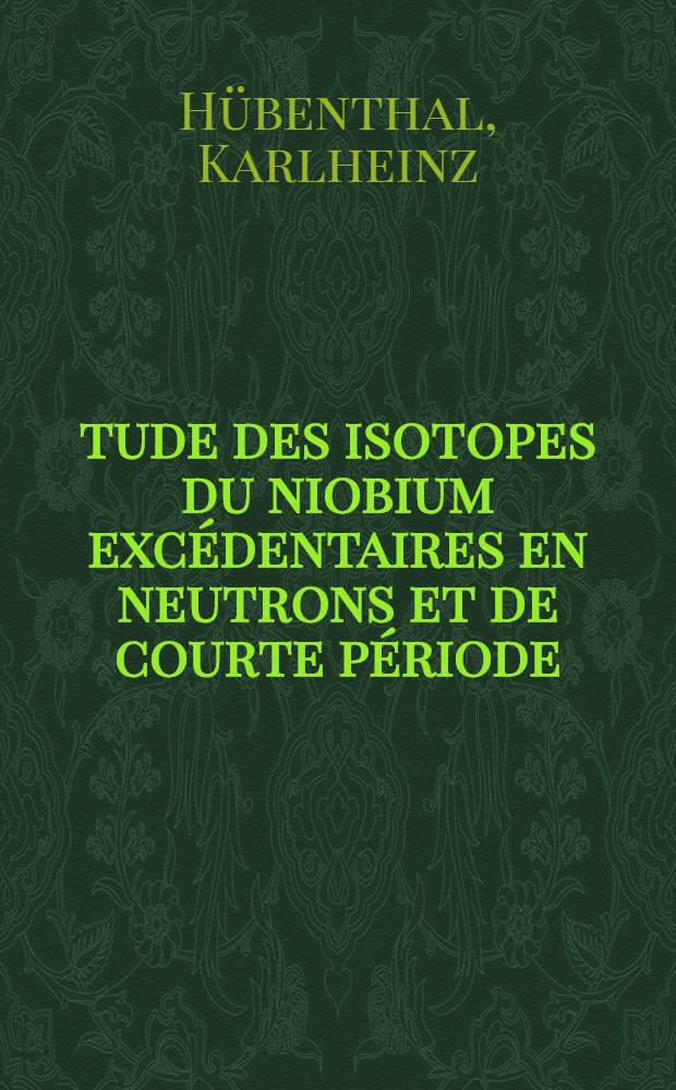 Étude des isotopes du niobium excédentaires en neutrons et de courte période : 1-re thèse présentée ... à la Faculté des sciences de l'Univ. de Grenoble ..