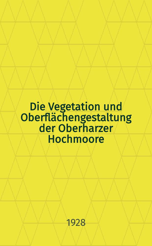 Die Vegetation und Oberflächengestaltung der Oberharzer Hochmoore