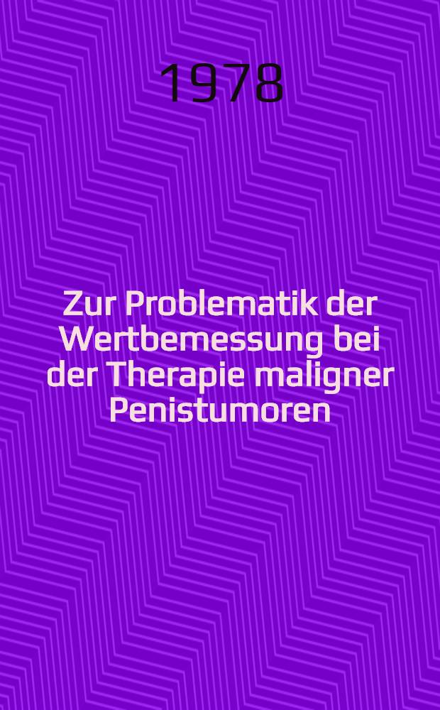 Zur Problematik der Wertbemessung bei der Therapie maligner Penistumoren : Inaug.-Diss. der Med. Fak. der Univ. zu Bonn