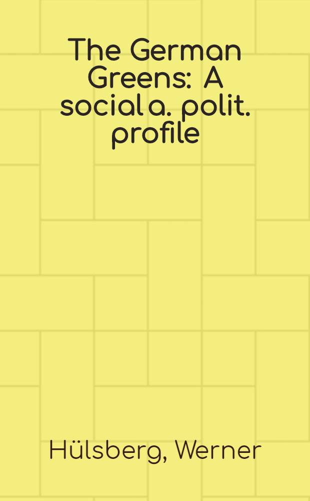 The German Greens : A social a. polit. profile