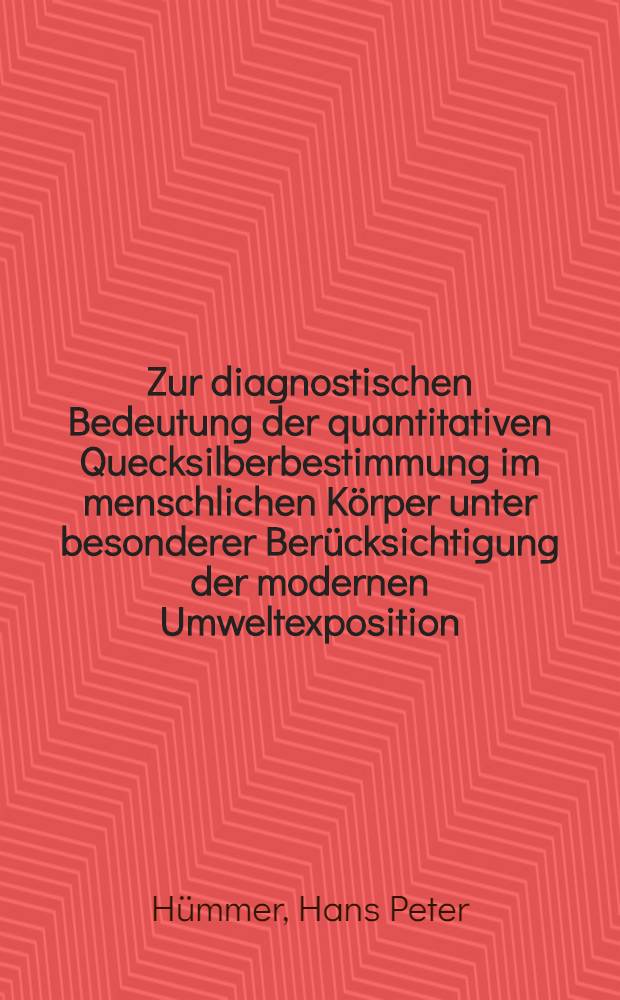 Zur diagnostischen Bedeutung der quantitativen Quecksilberbestimmung im menschlichen Körper unter besonderer Berücksichtigung der modernen Umweltexposition : (Literatur vorwiegend 1957-1966) : Inaug.-Diss. ... der ... Med. Fakultät der ... Univ. Erlangen-Nürnberg