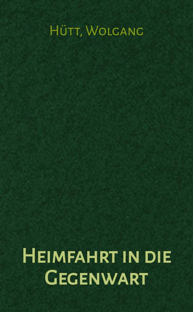 Heimfahrt in die Gegenwart : Ein Bericht