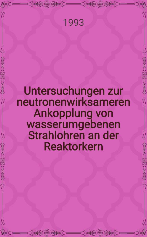 Untersuchungen zur neutronenwirksameren Ankopplung von wasserumgebenen Strahlohren an der Reaktorkern