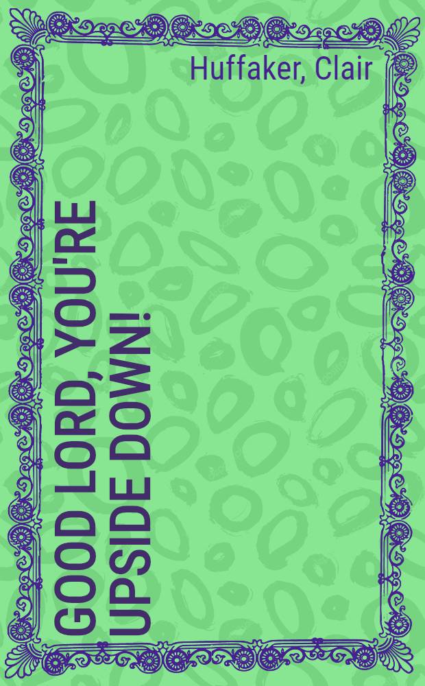 Good Lord, you're upside down! : A novel
