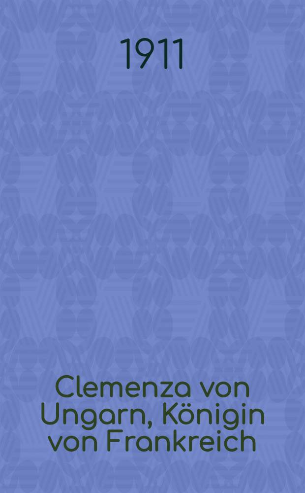 Clemenza von Ungarn, K&ouml;nigin von Frankreich