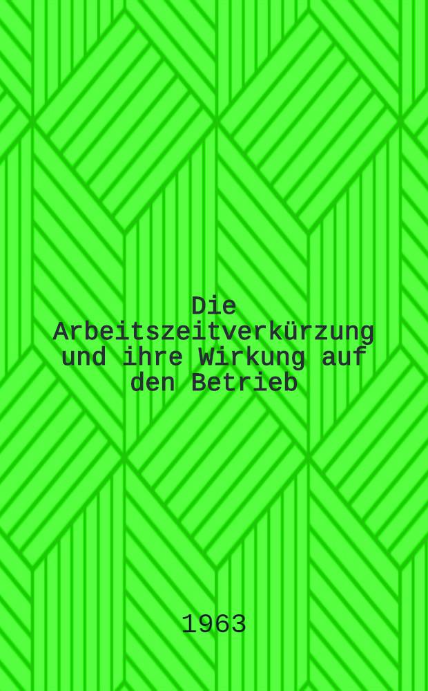 Die Arbeitszeitverkürzung und ihre Wirkung auf den Betrieb : Inaug.-Diss. ... der Univ. zu Köln