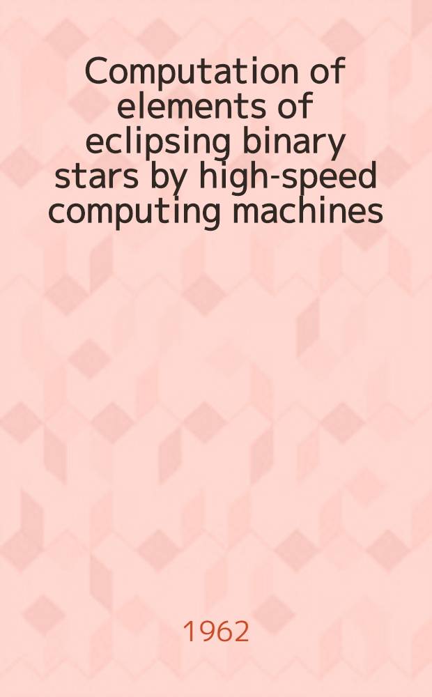 Computation of elements of eclipsing binary stars by high-speed computing machines