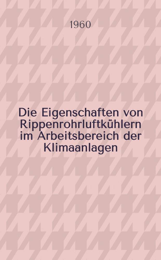 Die Eigenschaften von Rippenrohrluftk&uuml;hlern im Arbeitsbereich der Klimaanlagen