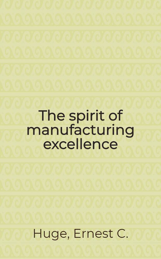 The spirit of manufacturing excellence : An executive's guide to the new mind set