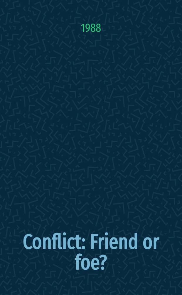 Conflict : Friend or foe? : The creative use of conflict