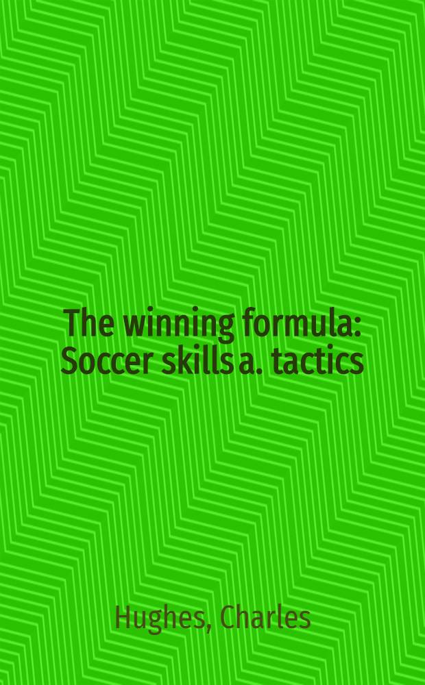 The winning formula : Soccer skills a. tactics