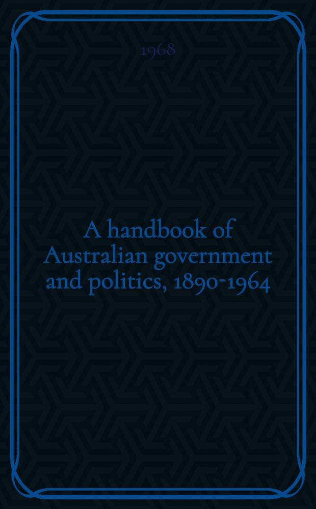 A handbook of Australian government and politics, 1890-1964