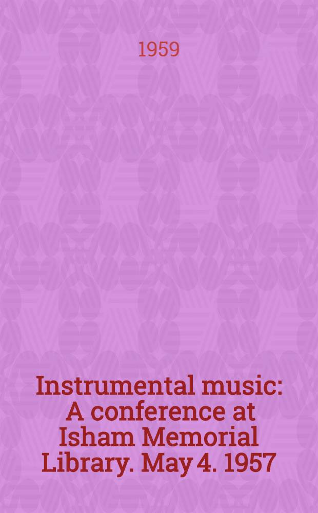 Instrumental music : A conference at Isham Memorial Library. May 4. 1957