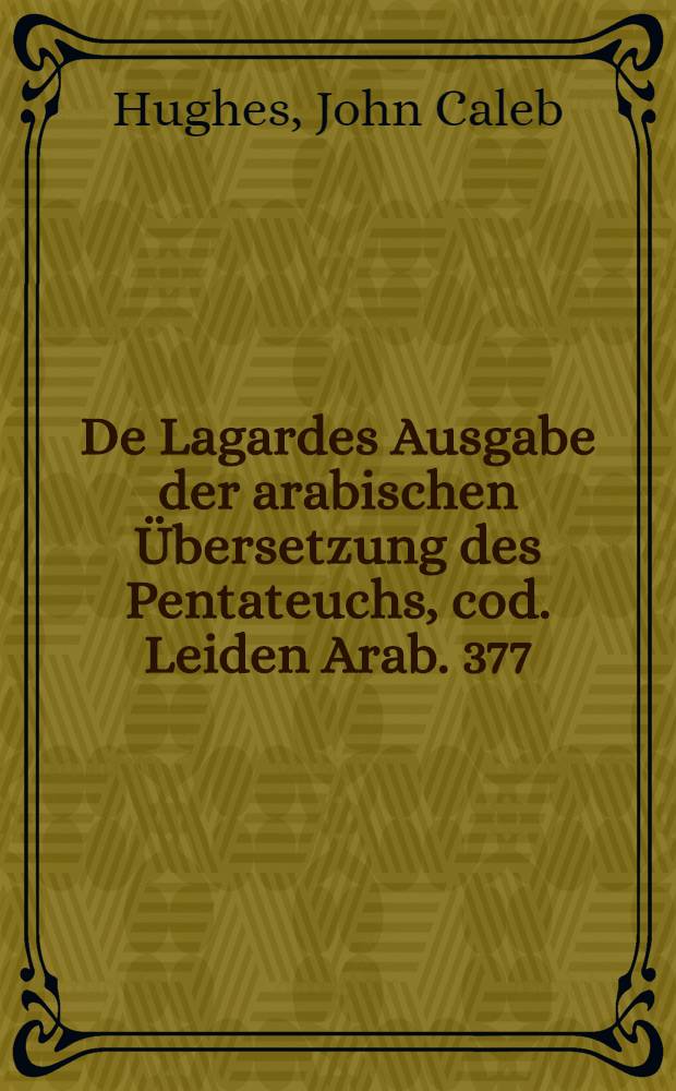 De Lagardes Ausgabe der arabischen Übersetzung des Pentateuchs, cod. Leiden Arab. 377