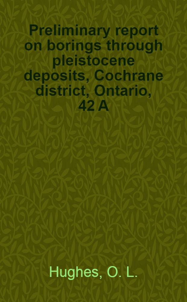 Preliminary report on borings through pleistocene deposits, Cochrane district, Ontario, 42 A/9, A/10, A/14, A/15 and 42 H/2, H/3
