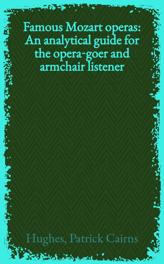 Famous Mozart operas : An analytical guide for the opera-goer and armchair listener